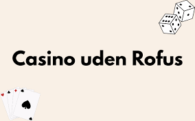 Online Casino Uden Om ROFUS Find Dine Muligheder